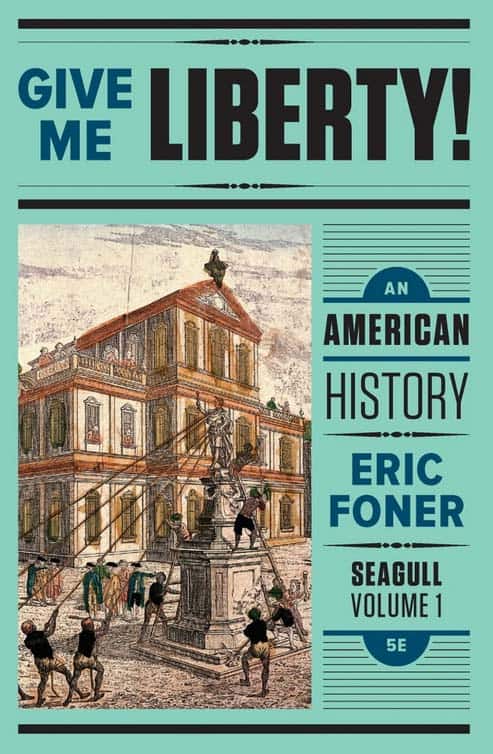 Give Me Liberty An American History 5Th Edition Volume 1 by Eric Foner - Test Bank