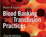 Basic and Applied Concepts of Blood Banking and Transfusion Practices