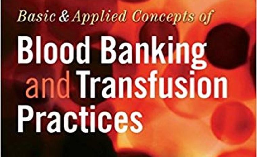 Basic and Applied Concepts of Blood Banking and Transfusion Practices