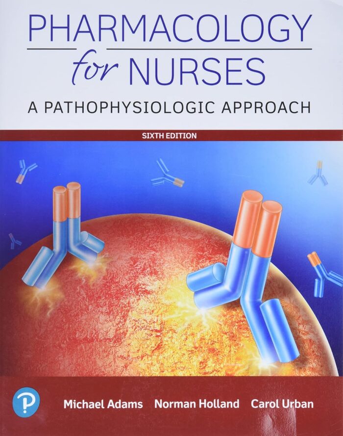 Test Bank Pharmacology for Nurses A Pathophysiologic Approach, 6th Edition Michael P. Adams