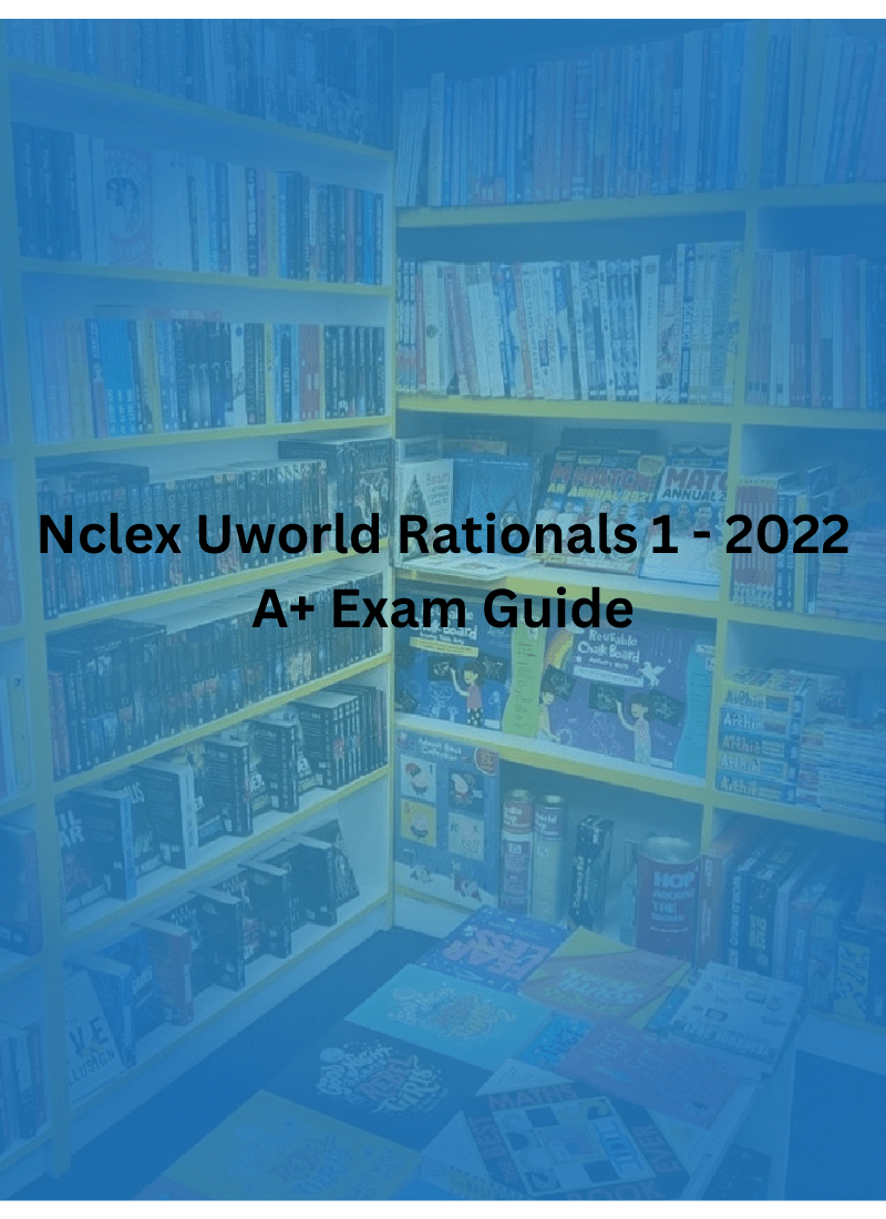 Nclex Uworld Rationals 1 - 2022 A+ Exam Guide