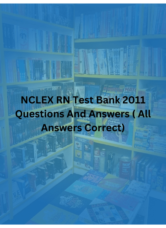 NCLEX RN Test Bank 2011 Questions And Answers ( All Answers Correct)
