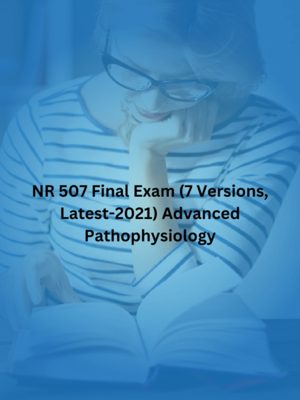 NR 507 Final Exam (7 Versions,