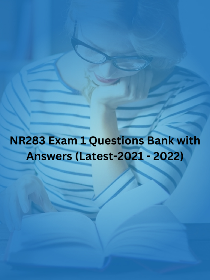 NR283 Exam 1 Questions Bank with Answers (Latest-2021 - 2022)