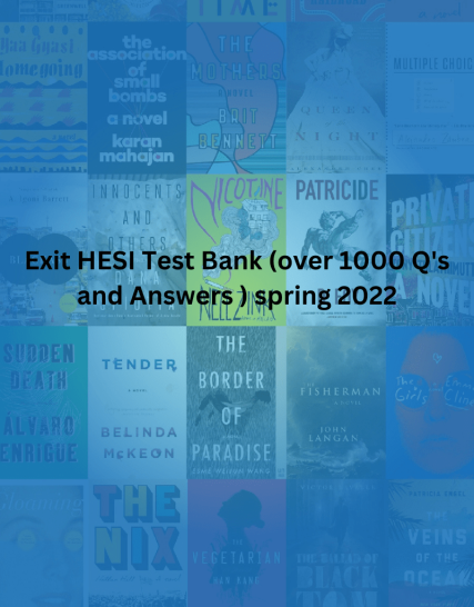Exit HESI Test Bank (over 1000 Q's and Answers ) spring 2022