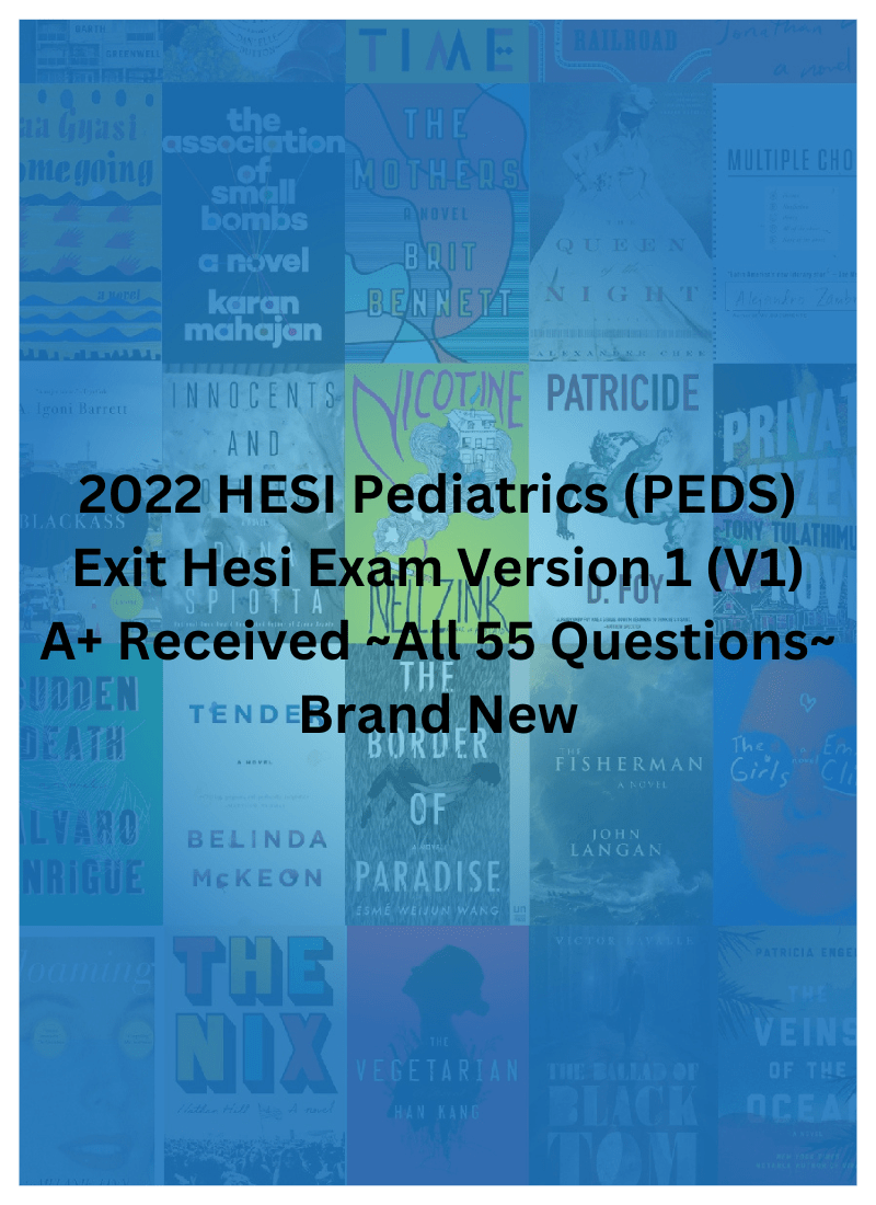 2022 HESI Pediatrics (PEDS) Exit Hesi Exam Version 1 (V1) A+ Received