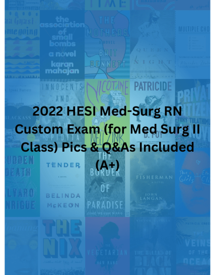 2022 HESI Med-Surg RN Custom Exam (for Med Surg II Class)