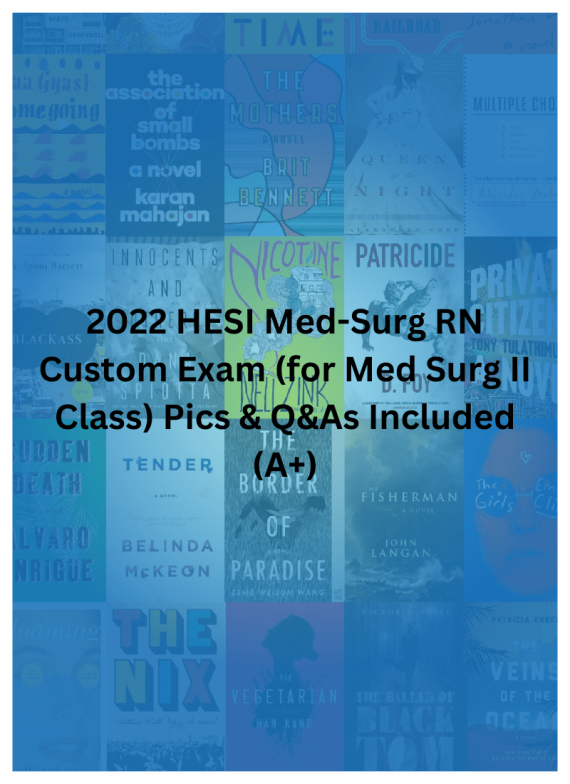 2022 HESI Med-Surg RN Custom Exam (for Med Surg II Class)