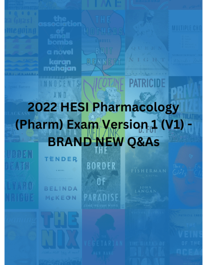 2022 HESI Pharmacology (Pharm) Exam Version 1 (V1) - BRAND NEW Q&As