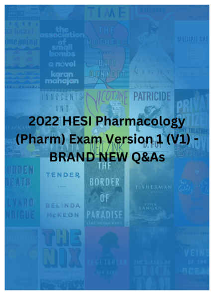 2022 HESI Pharmacology (Pharm) Exam Version 1 (V1) - BRAND NEW Q&As