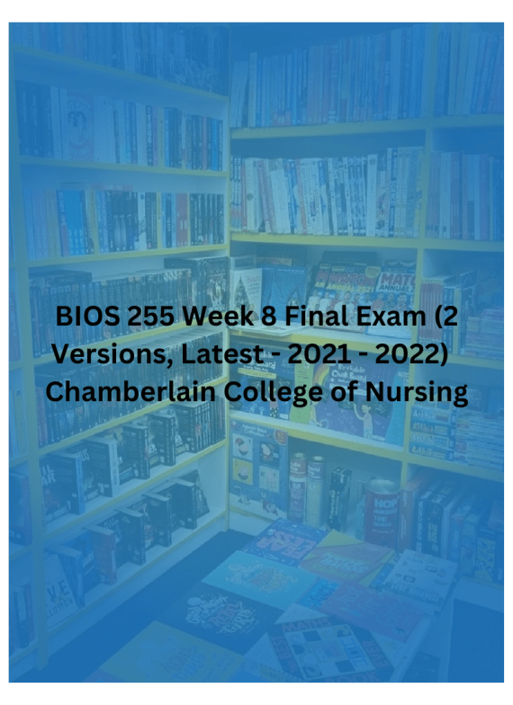 BIOS 255 Week 8 Final Exam (2 Versions, Latest - 2021 - 2022) Chamberlain College of Nursing