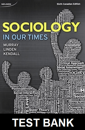 Sociology in Our Times 6th Canadian Edition by Murray - Test Bank